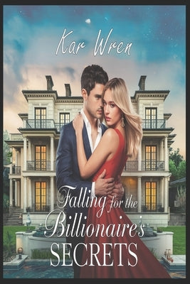 Falling For The Billionaire's Secrets by Wren, Kar