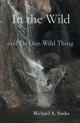 In the Wild and Do One Wild Thing by Susko, Michael A.