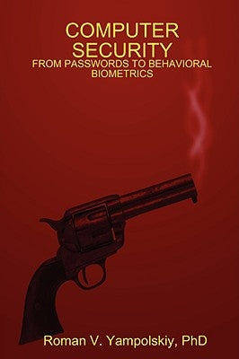 Computer Security: From Passwords to Behavioral Biometrics by Yampolskiy, Roman