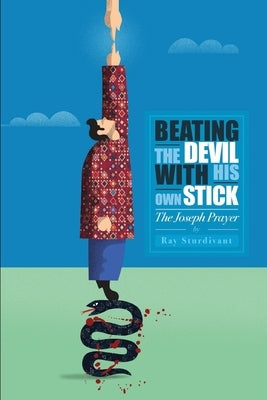 Beating the Devil With His Own Stick: The Joseph Prayer by Sturdivant, Ray