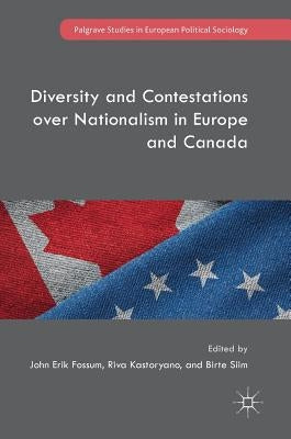 Diversity and Contestations Over Nationalism in Europe and Canada by Fossum, John Erik