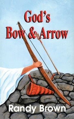 God's Bow and Arrow by Brown, Randy