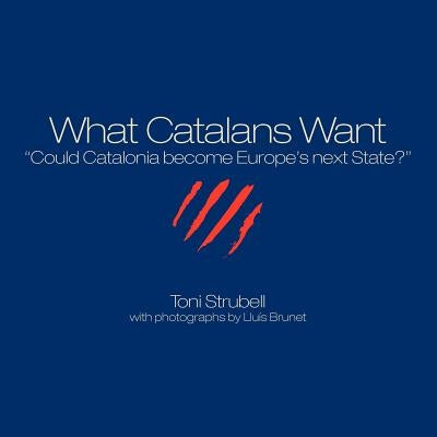 What Catalans Want by Strubell, Toni