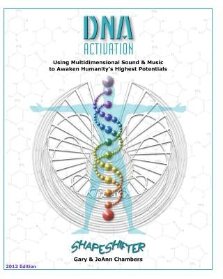 DNA Activation: Using Multidimensional Sound & Music to Awaken Humanity's Highest Potentials by Chambers, Joann