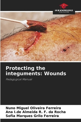 Protecting the integuments: Wounds by Ferreira, Nuno Miguel Oliveira