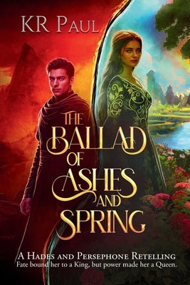 The Ballad of Ashes and Spring: A Hades and Persephone Retelling by Paul, Kr