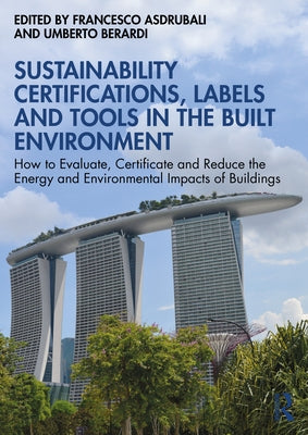 Sustainability Certifications, Labels and Tools in the Built Environment: How to Evaluate, Certificate and Reduce the Energy and Environmental Impacts by Asdrubali, Francesco