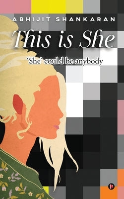 This is She: 'She' could be anybody by Abhijit Shankaran