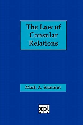 The Law of Consular Relations: An Overview by Sammut, Mark