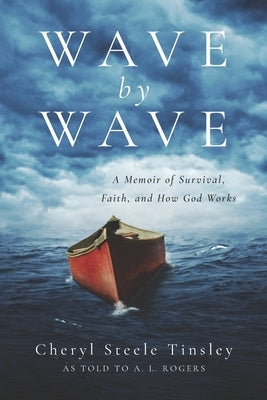 Wave by Wave: A Memoir of Survival, Faith, and How God Works by Rogers, A. L.