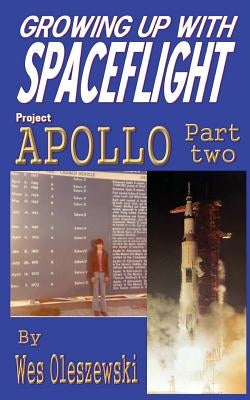 Growing up with Spaceflight: Apollo Part Two by Oleszewski, Wes