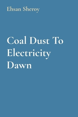 Coal Dust To Electricity Dawn by Sheroy, Ehsan