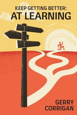 Keep Getting Better at Learning by Corrigan, Gerry