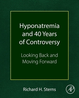 Hyponatremia and 40 Years of Controversy: Looking Back and Moving Forward by Sterns, Richard H.