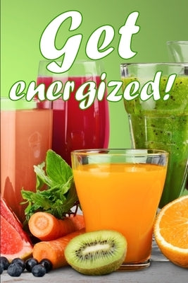Get Energized!: Juicing to Improve Health: A Fantastic Gift Idea by Barrow, Dustin
