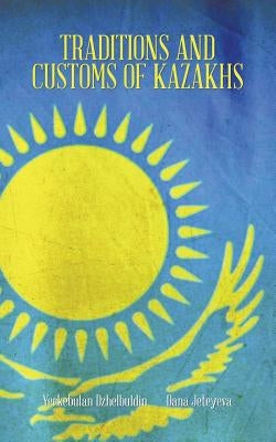 Traditions and Customs of Kazakhs by Dzhelbuldin, Dana Jeteyeva Yerkebulan