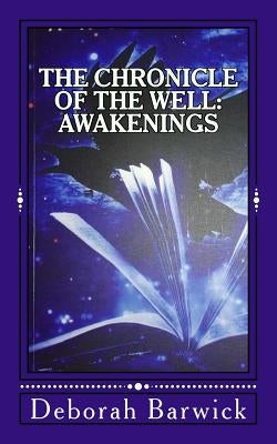 The Chronicle of the Well: Awakenings by Barwick, Deborah