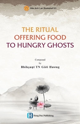 The Ritual Offering Food to Hungry Ghosts by Thích Nữ, Giới Hươ