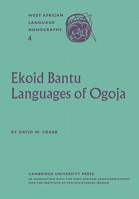 Ekoid Bantu Languages of Ogoja, Eastern Nigeria, Part 1, Introduction, Phonology and Comparative Vocabulary by Crabb, David W.