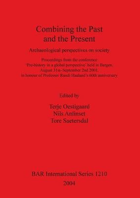 Combining the Past and the Present: Archaeological perspectives on society by Oestigaard, Terje