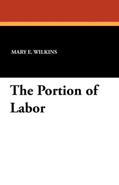 The Portion of Labor by Wilkins-Freeman, Mary E.