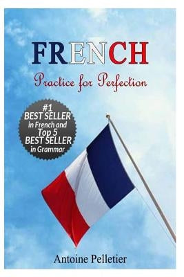French. Practice for Perfection by Pelletier, Antoine