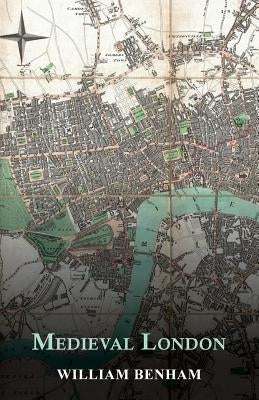 Medieval London by Benham, William