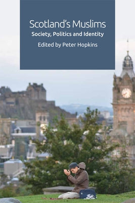 Scotland's Muslims: Society, Politics and Identity by Hopkins, Peter