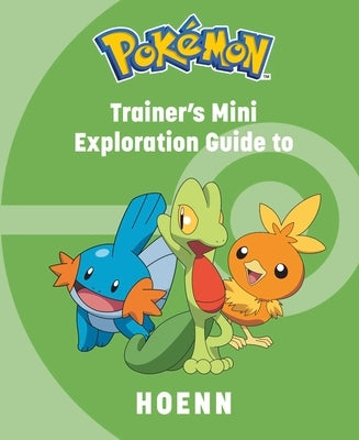 Pokémon: Trainer's Mini Exploration Guide to Hoenn by Insight Editions
