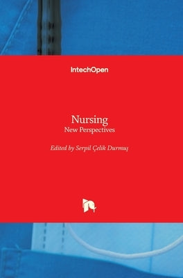 Nursing: New Perspectives by Çelik Durmuş, Serpil