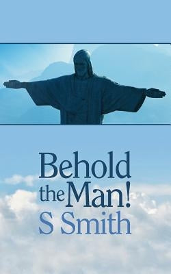 Behold the Man by Smith, Sheila