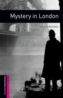 Oxford Bookworms Library: Mystery in London: Starter: 250-Word Vocabulary by Brooke, Helen