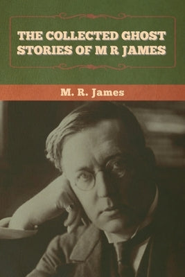 The Collected Ghost Stories of M. R. James by James, M. R.