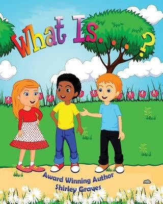 What Is...? by Graves, Shirley
