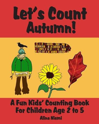 Let's Count Autumn: A Fun Kids' Counting Book for Children Age 2 to 5 (Let's Count Series) by Niemi, Alina