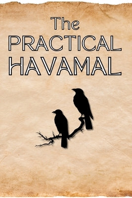 The Practical Havamal: The High One's Teachings for Modern Norse Pagans by Holloway, Matt
