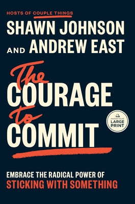 The Courage to Commit: Embrace the Radical Power of Sticking with Something by Johnson, Shawn