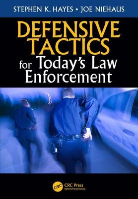 Defensive Tactics for Today's Law Enforcement by Hayes, Stephen K.