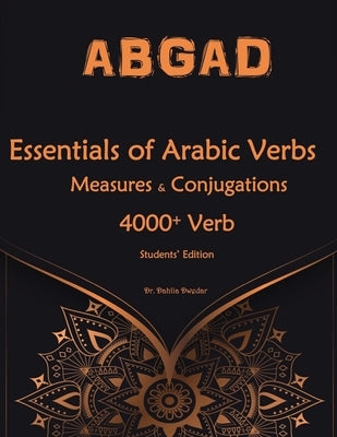 Essentials of Arabic Verbs - Measures and Conjugations: 4000+ Verb by Dwedar, Dahlia