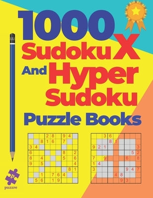 1000 Sudoku X And Hyper Sudoku Puzzle Books: Brain Games Books For Adults by Puzzre