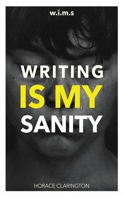 W.I.M.S Writing Is My Sanity by Clarington, Horace