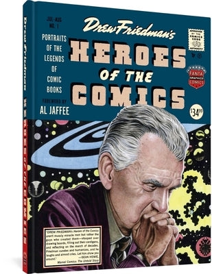 Heroes of the Comics: Portraits of the Pioneering Legends of Comic Books by Friedman, Drew