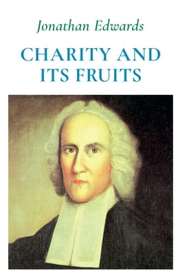 Charity and Its Fruits by Edwards, Jonathan