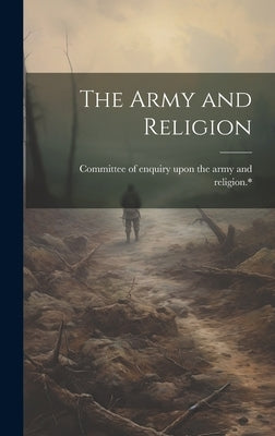 The Army and Religion by Committee of Enquiry Upon the Army an