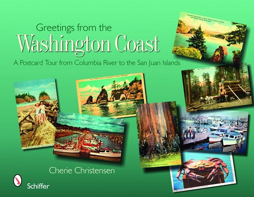 Greetings from the Washington Coast: A Postcard Tour from Columbia River to the San Juan Islands by Christensen, Cherie
