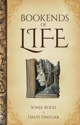 Bookends of Life by Koch, Sonja