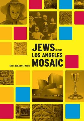 Jews in the Los Angeles Mosaic by Wilson, Karen