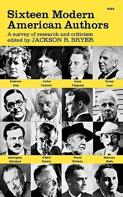 Sixteen Modern American Authors: A Survey of Research and Criticism by Bryer, Jackson R.