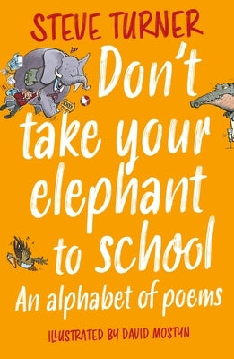 Don't Take Your Elephant to School: An Alphabet of Poems by Turner, Steve