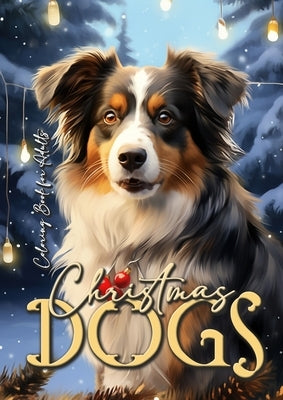 Christmas Dogs Coloring Book for Adults: Dog Coloring Book for Adults Grayscale Coloring Book for Adults Dogs Christmas Coloring Book for Adults 58 p by Publishing, Monsoon